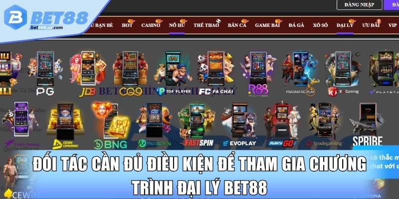 Đối tác cần đủ điều kiện để tham gia chương trình đại lý BET88 